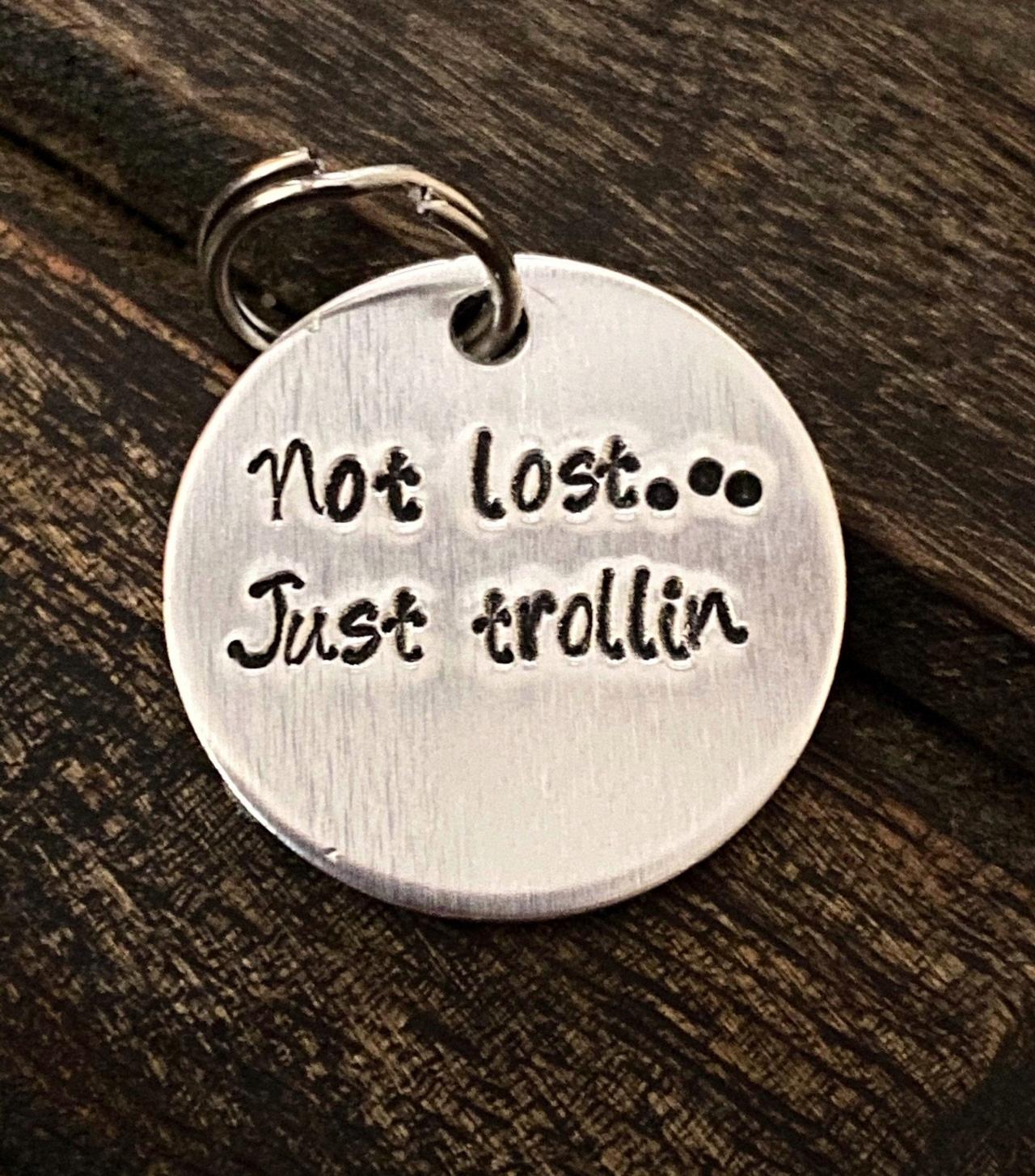 DOG OR CAT tag, “Not lost... Just trollin” tag, Hand Stamped, Collar tag, fun tags for pets